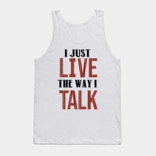 I Just Live The Way I Talk Tank Top